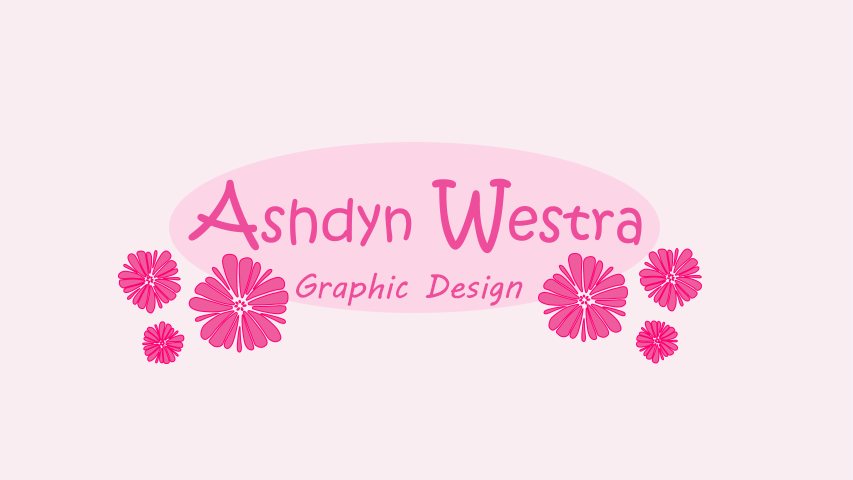 Pink banner with the words Ashdyn Westra, Graphic Design surrounded by pink flowers
